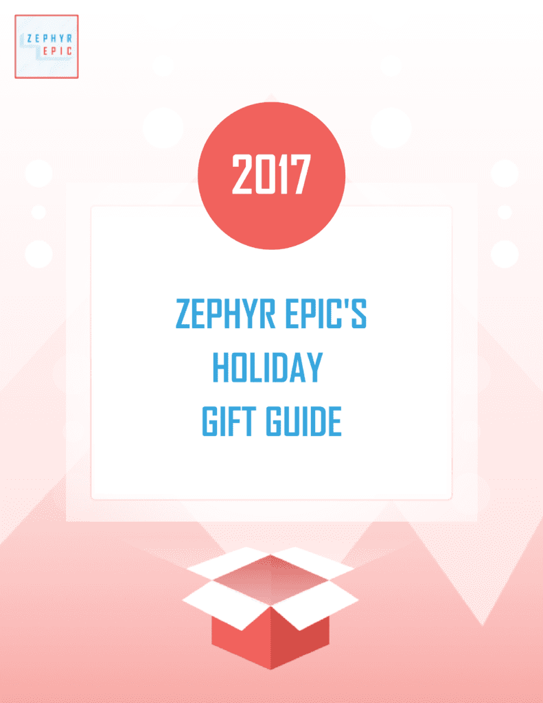 Zephyr Epic's Holiday Gift Guide