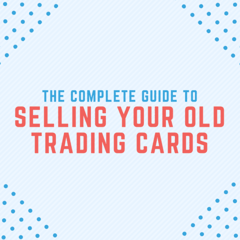  The Complete Guide to Selling Your Old Trading Cards